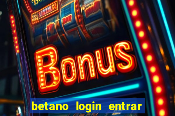 betano login entrar na minha conta